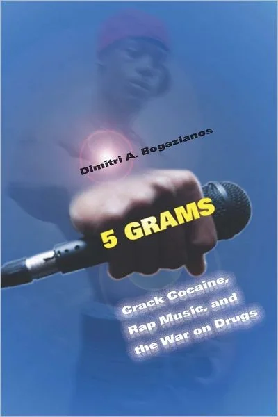 5 Grams: Crack Cocaine, Rap Music, and the War on Drugs – Alternative Criminology