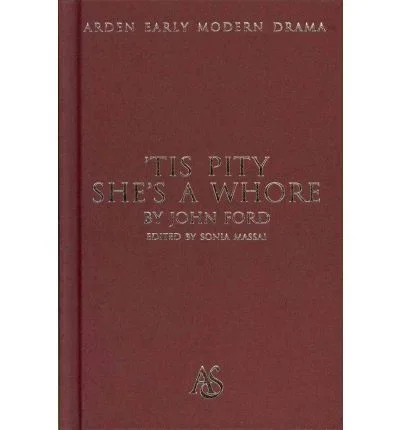 ‘Tis Pity She’s A Whore – Arden Early Modern Drama