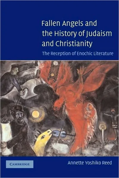 Fallen Angels and the History of Judaism and Christianity: The Reception of Enochic Literature