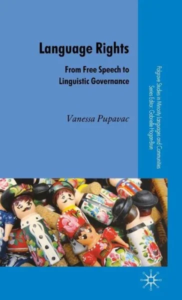 Language Rights: From Free Speech to Linguistic Governance – Palgrave Studies in Minority Languages and Communities
