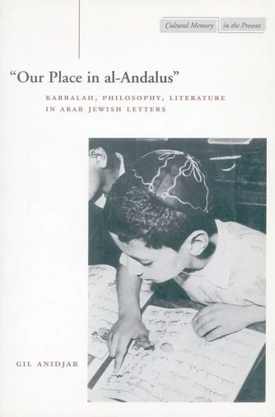 ‘Our Place in al-Andalus’: Kabbalah, Philosophy, Literature in Arab Jewish Letters – Cultural Memory in the Present
