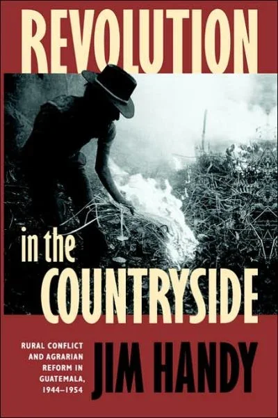 Revolution in the Countryside: Rural Conflict and Agrarian Reform in Guatemala, 1944-1954