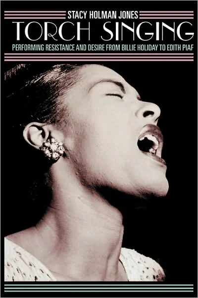 Torch Singing: Performing Resistance and Desire from Billie Holiday to Edith Piaf – Ethnographic Alternatives