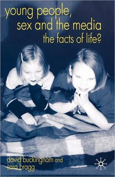 Young People, Sex and the Media: The Facts of Life?