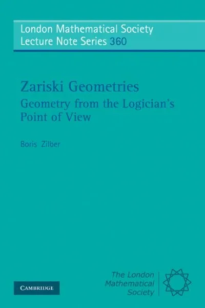 Zariski Geometries: Geometry from the Logician’s Point of View – London Mathematical Society Lecture Note Series